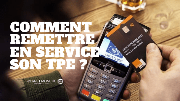 COMMENT REMETTRE EN SERVICE SON TPE